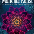Mandala Kunst: Malbuch für Erwachsene